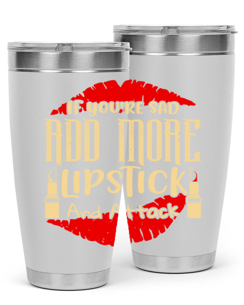 If youre sad add more lipstick and attack Style 203#- make up- Tumbler