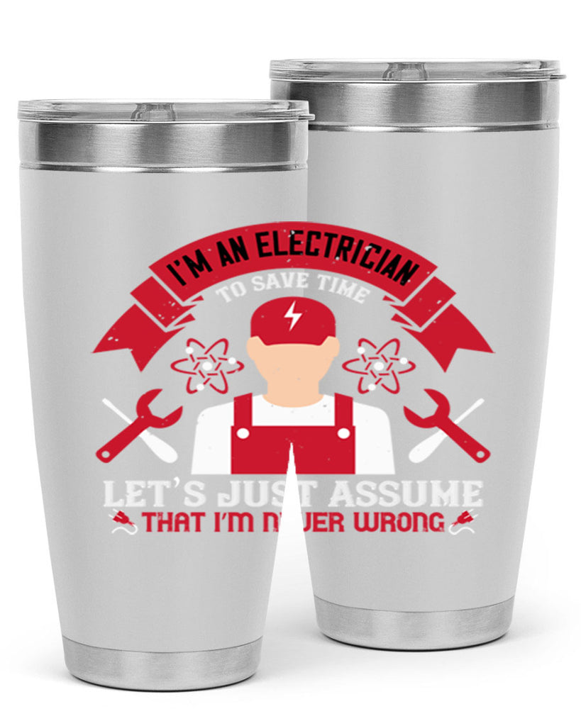 Im an electrician to seve time lets just assume that im never wrong Style 34#- electrician- tumbler