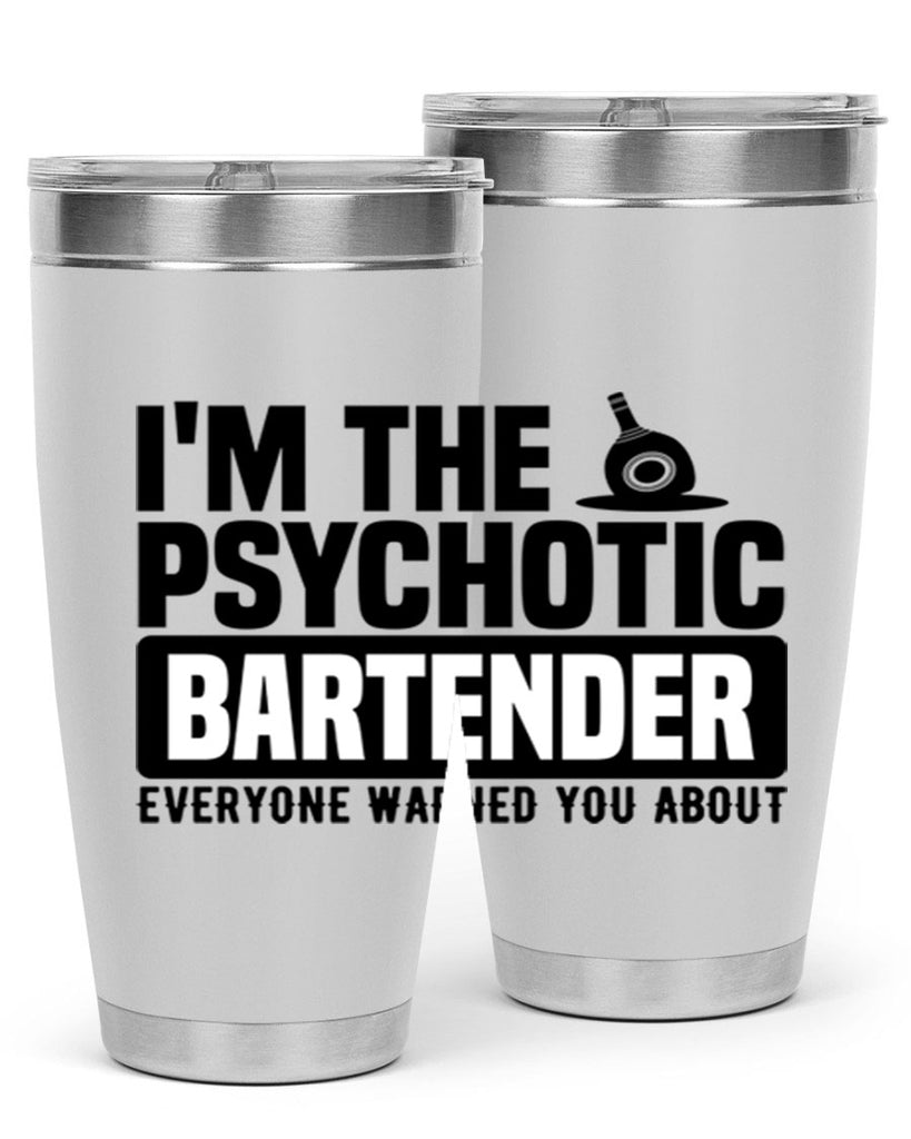 Im the psychotic Style 16#- bartender- tumbler