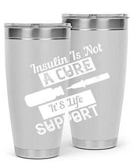 Insulin Is Not A Cure – It’S Life Support Style 24#- diabetes- Tumbler