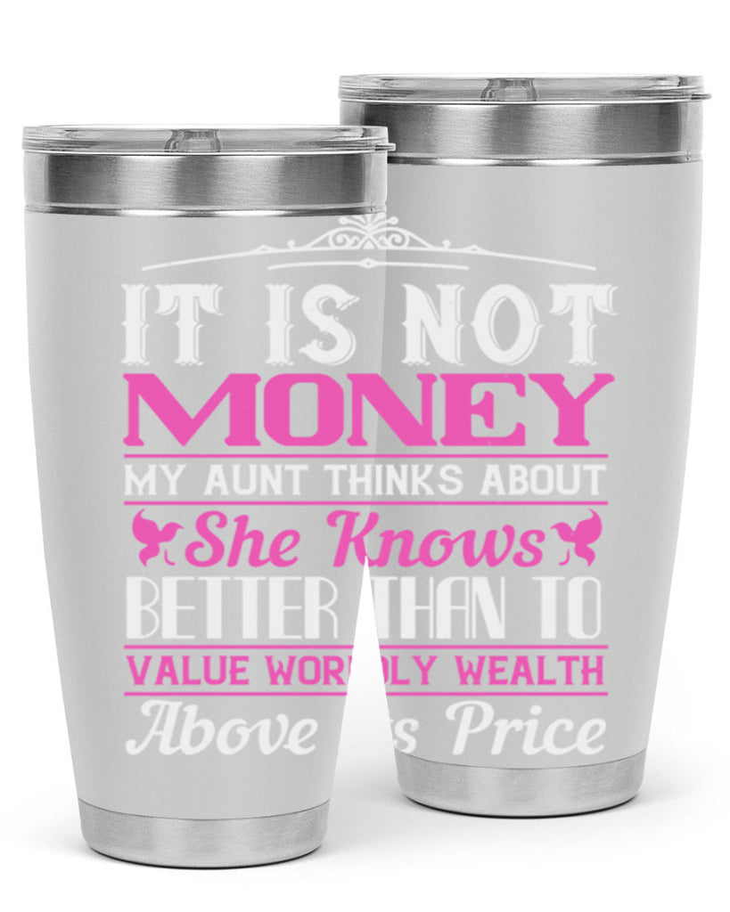 It is not money my aunt thinks about Style 43#- aunt- Tumbler