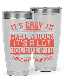 Its easy to make a buck Its a lot tougher to make a difference Style 45#- volunteer- Tumbler