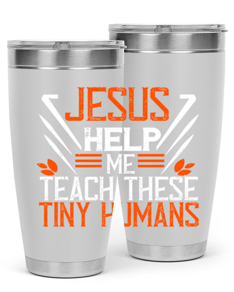 JESUS HELP ME TEACH THESE TINY HUMANS Style 96#- teacher- tumbler