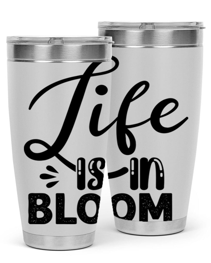 LIFE is in BLOOM  301#- spring- Tumbler