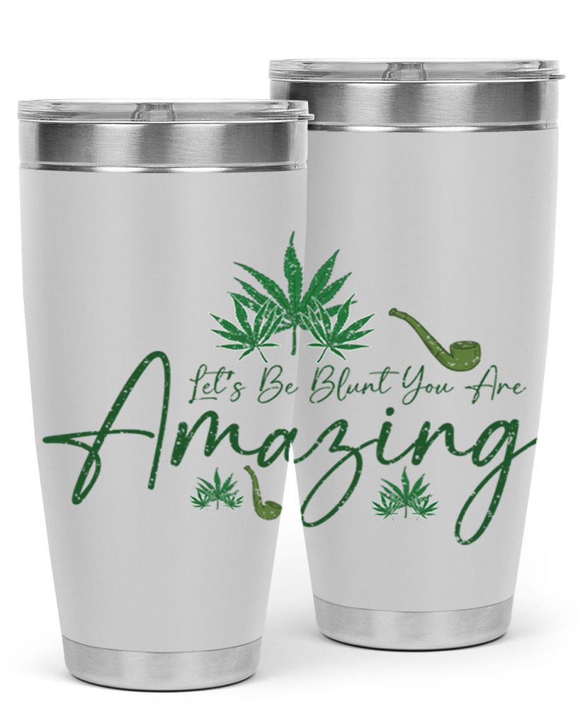 Lets Be Blunt You Are Amazing Sublimation 182#- marijuana- Tumbler