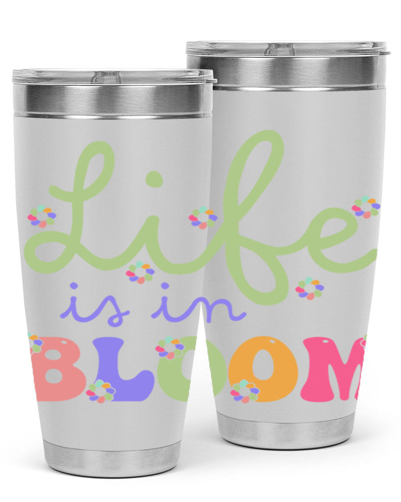 Life is in bloom 298#- spring- Tumbler