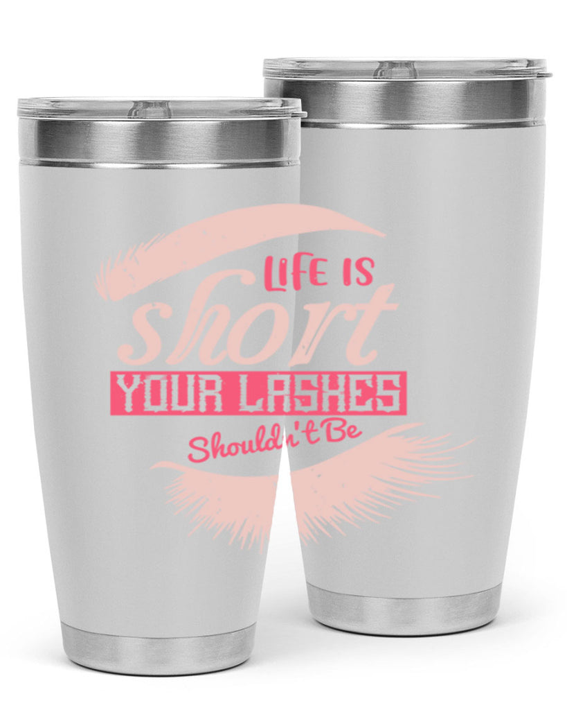 Life is short Your lashes shouldnt be Style 198#- make up- Tumbler