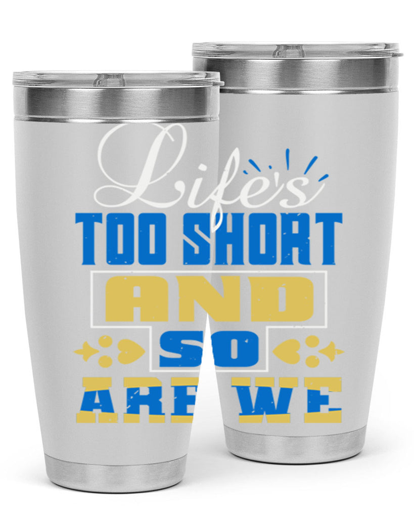 Life’s too short and so are we Style 88#- Best Friend- Tumbler