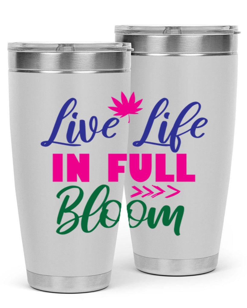 Live Life In Full Bloom 302#- spring- Tumbler