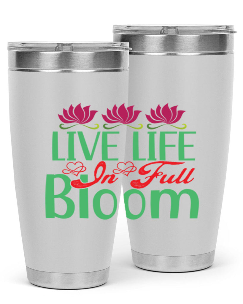 Live Life In Full Bloom 303#- spring- Tumbler