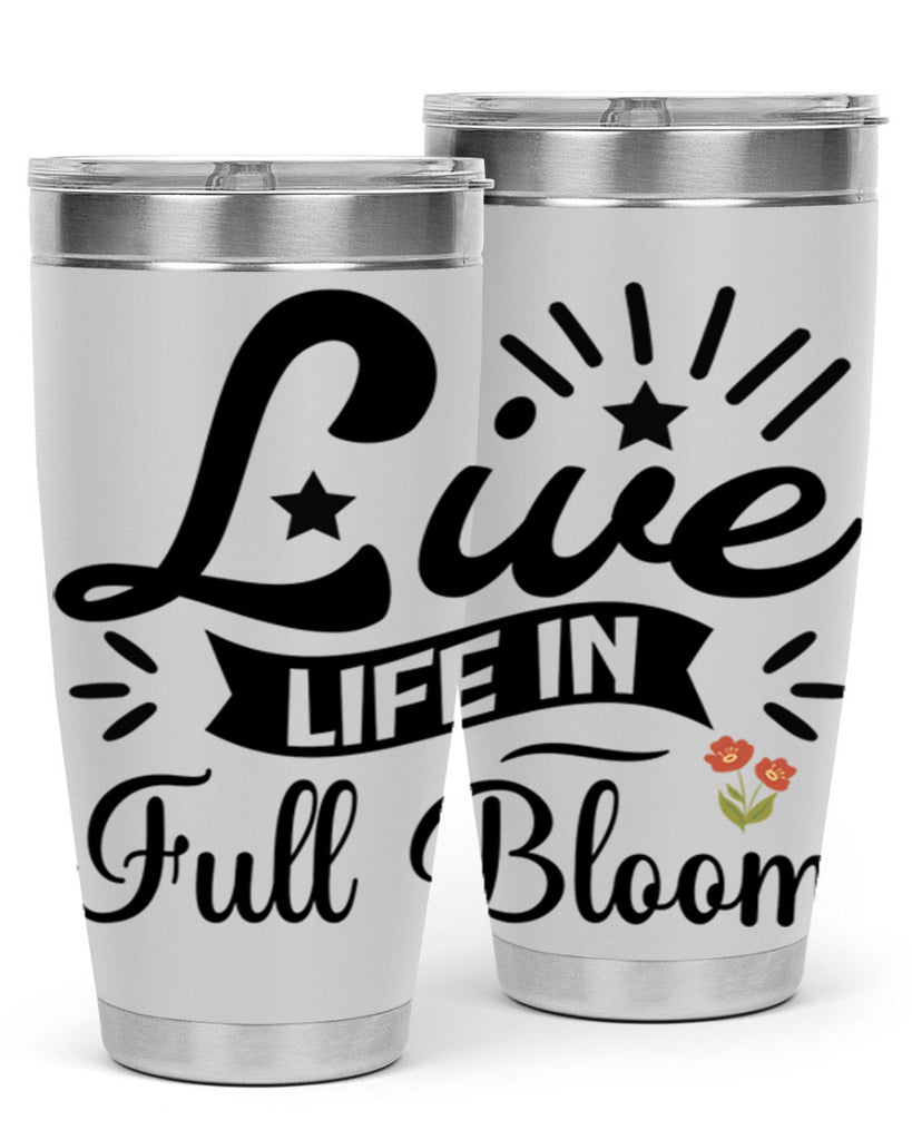 Live Life in Full Bloom 305#- spring- Tumbler