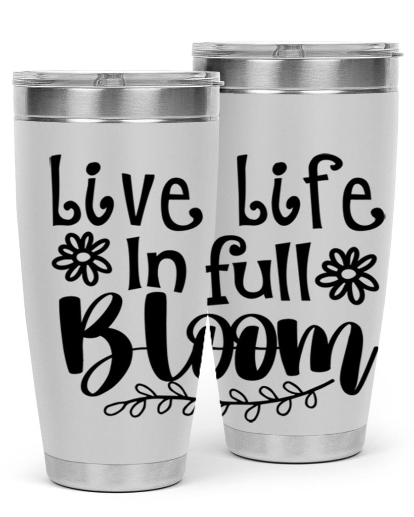 Live life in full bloom 306#- spring- Tumbler