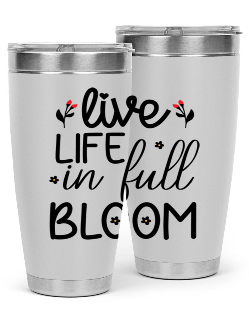 Live life in full bloom 307#- spring- Tumbler