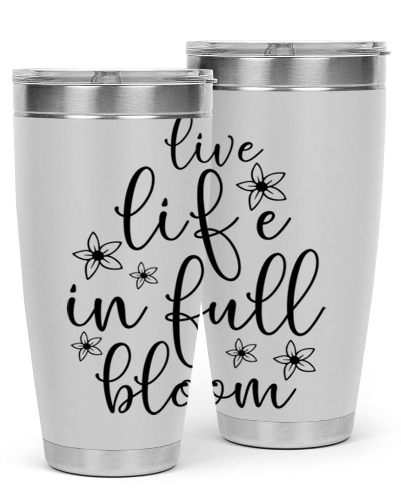 Live life in full bloom 308#- spring- Tumbler