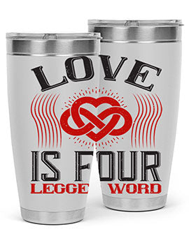 Love Is Four Legged Word Style 167#- dog- Tumbler