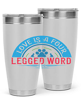 Love Is a Four Legged Word Style 165#- dog- Tumbler