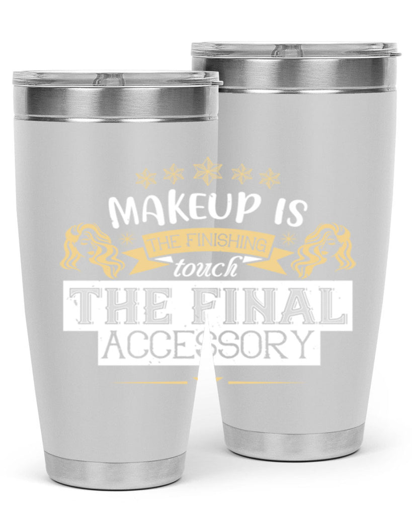 Makeup is the finishing touch the final accessory Style 191#- make up- Tumbler