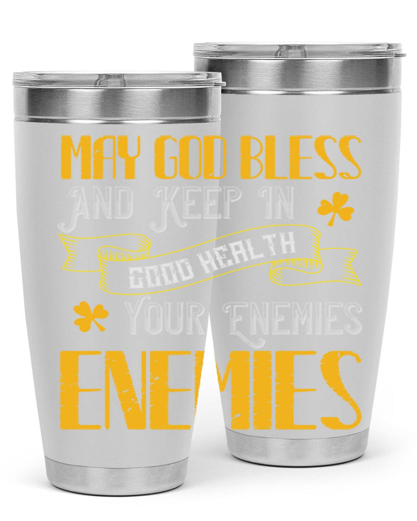 May God bless and keep in good health your enemies’ enemies Style 117#- St Patricks Day- Tumbler