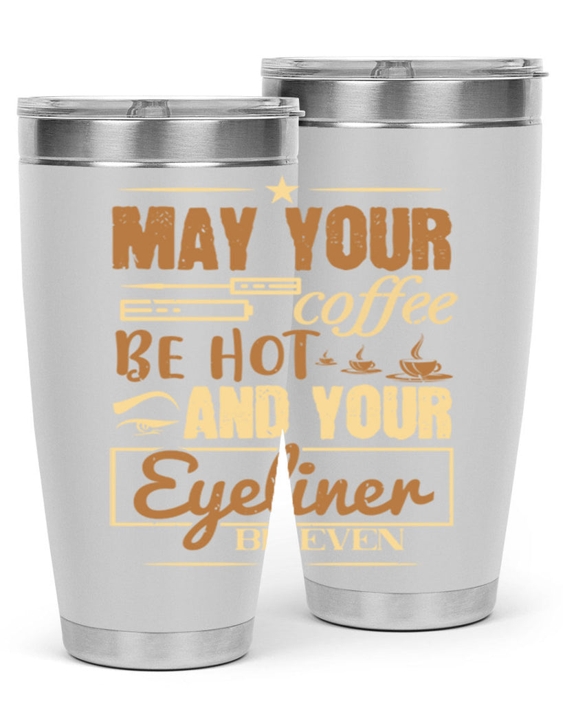 May your coffee be hot and your eyeliner be even Style 190#- make up- Tumbler