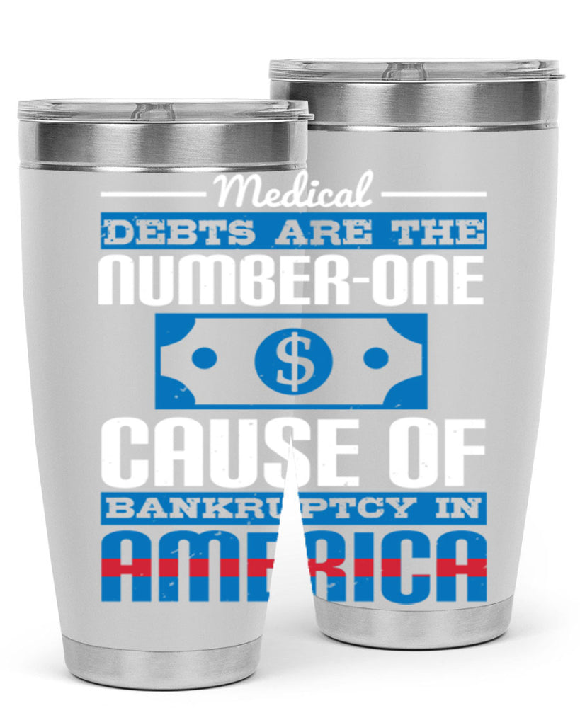 Medical debts are the numberone cause of bankruptcy in America Style 35#- medical- tumbler