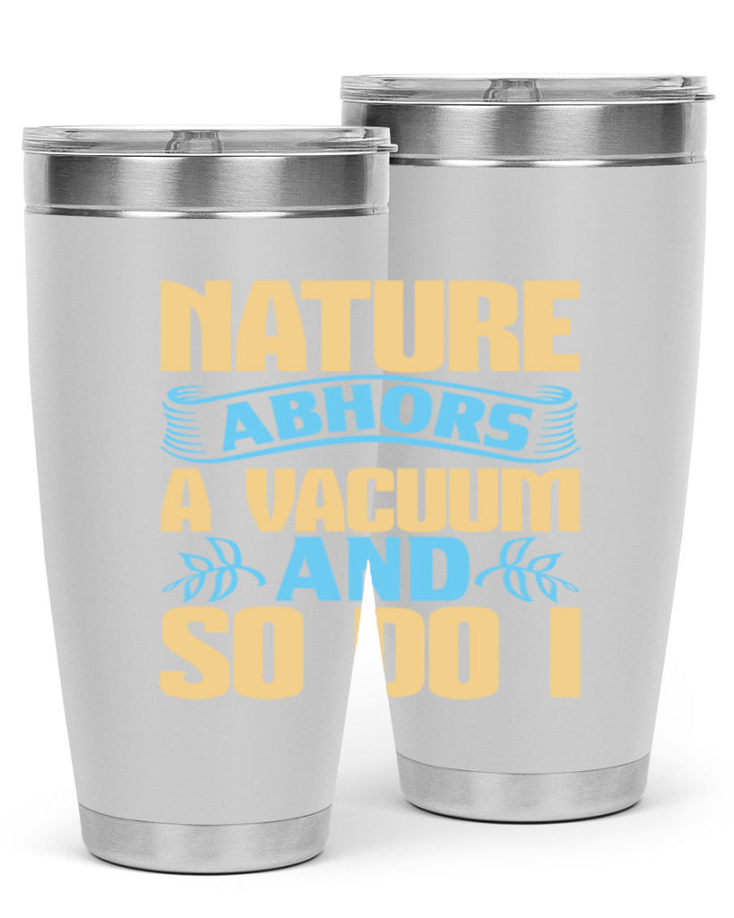 Nature abhors a vacuum and so do I Style 23#- cleaner- tumbler