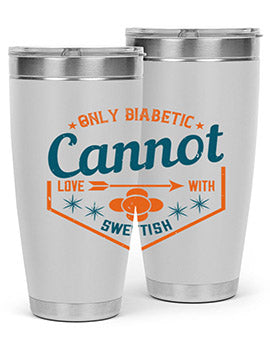 Only diabetic cannot love with sweetish Style 15#- diabetes- Tumbler