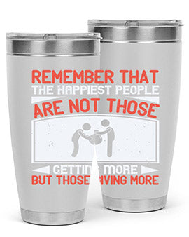 Remember that the happiest people are not those getting more but those giving more Style 34#- volunteer- Tumbler
