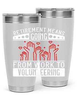 Retirement Means Going From Work To Volunteering Style 31#- volunteer- Tumbler