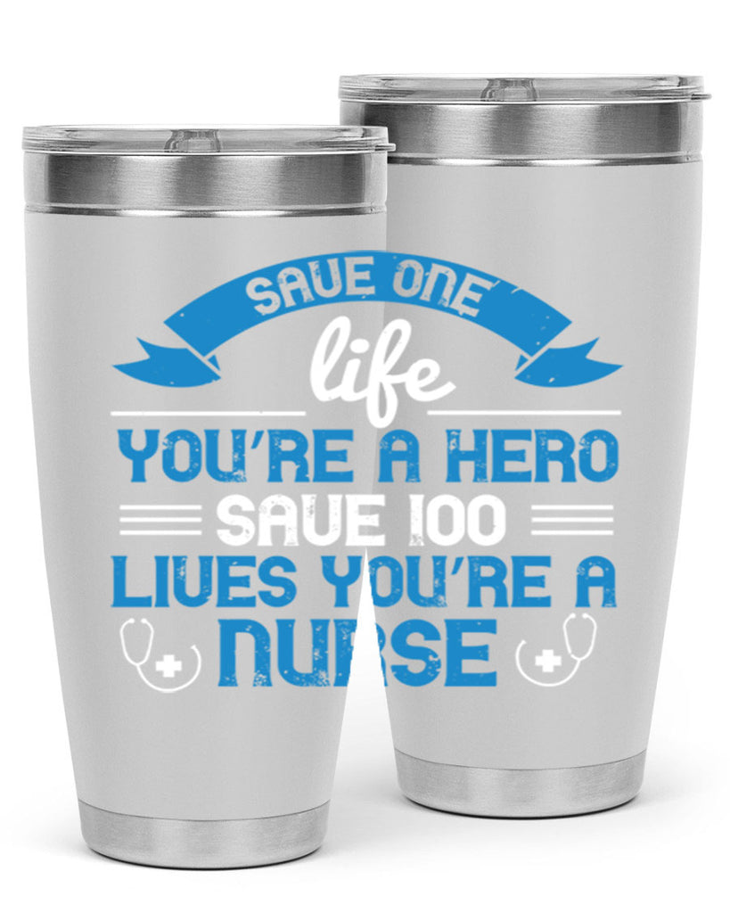 Save one life you’re a hero Save lives you’re a Nurse Style 274#- nurse- tumbler