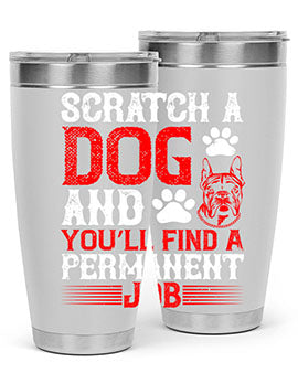 Scratch a dog and you’ll find a permanent job Style 170#- dog- Tumbler