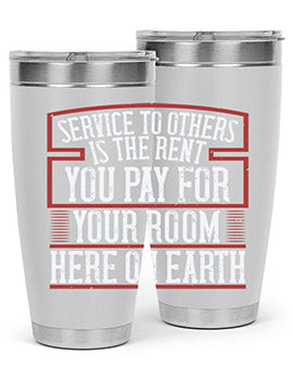 Service to others is the rent you pay for your room here on Earth Style 30#- volunteer- Tumbler