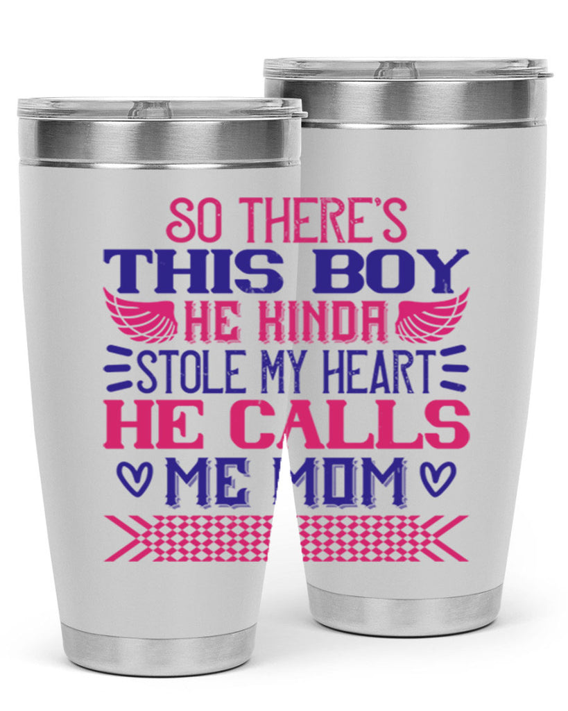 So there’s this boy He kinda stole my heart He calls me Mom Style 9#- baby- tumbler