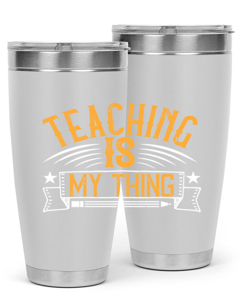 Teaching Is My Thing Style 9#- teacher- tumbler