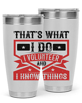 Thats What I Do I Volunteer And I know Things Style 27#- volunteer- Tumbler
