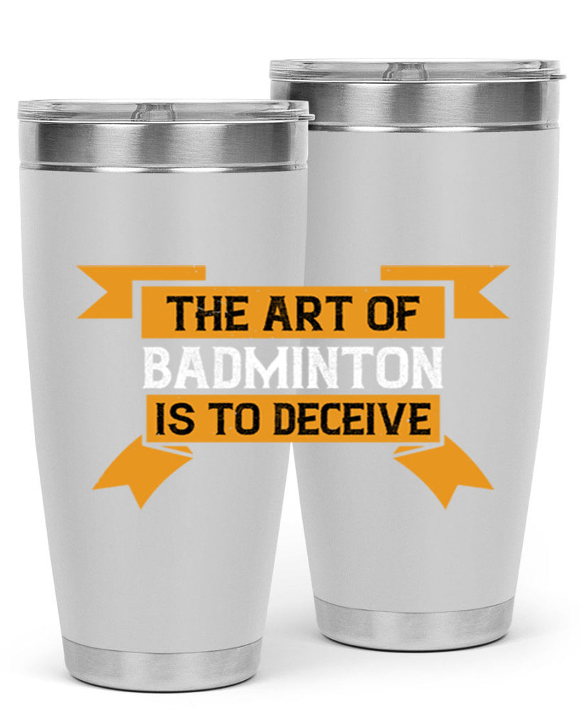The art of badminton is to deceive 1853#- badminton- Tumbler