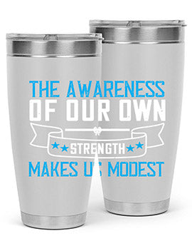 The awareness of our own strength makes us modest Style 27#- self awareness- Tumbler