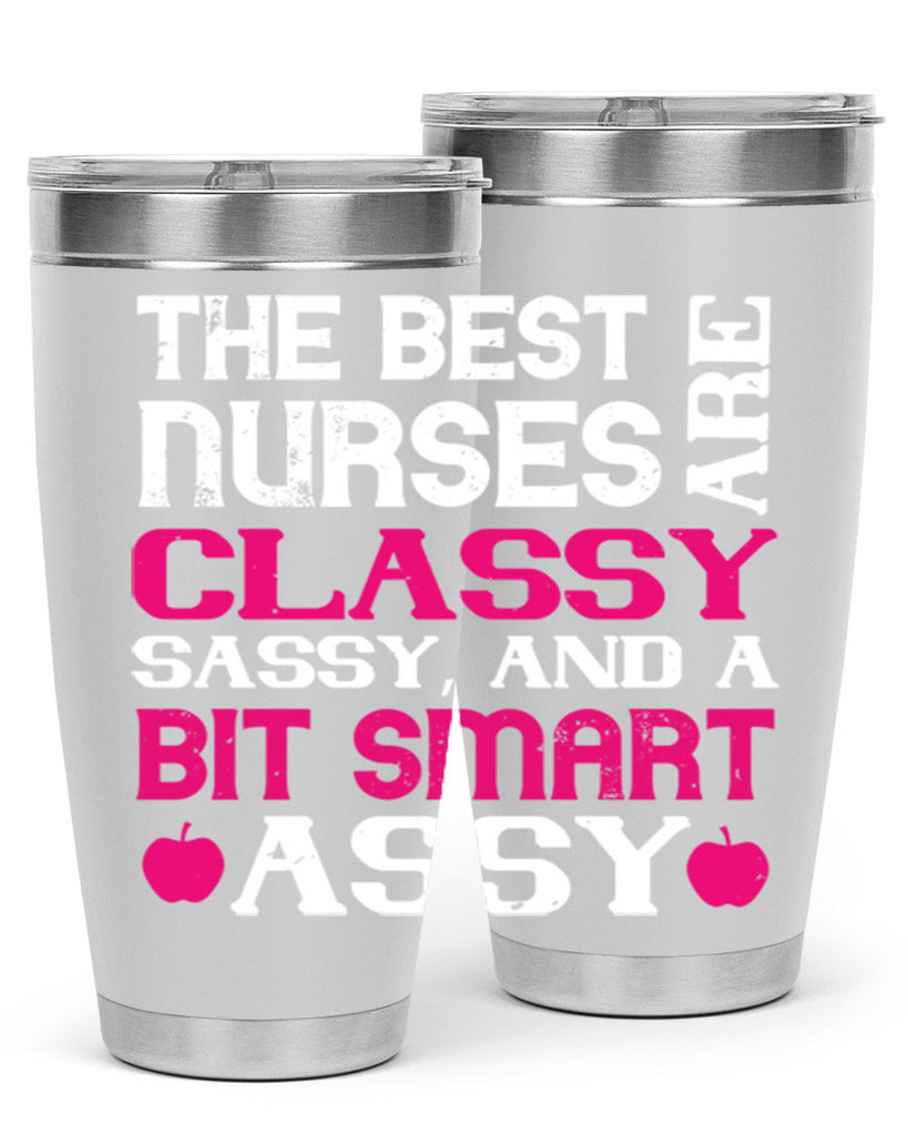 The best nurses are classysassy and a bit smart assy Style 238#- nurse- tumbler