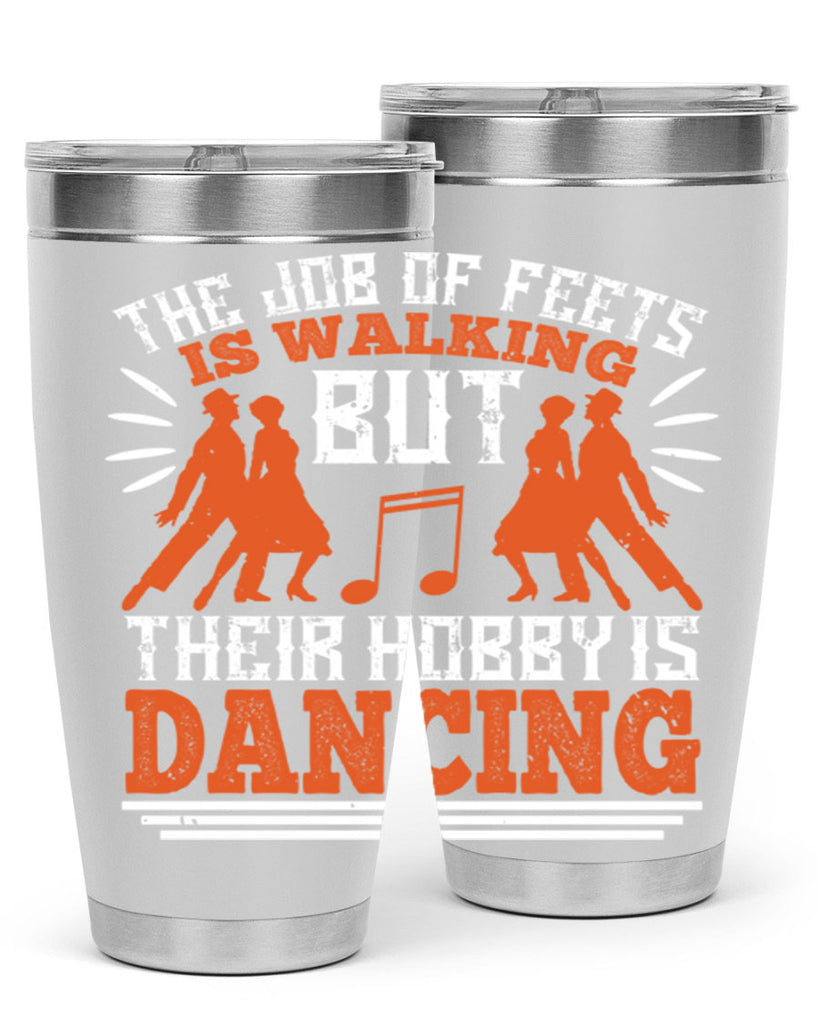 The job of feets is walking but their hobby is dancing 37#- dance- Tumbler