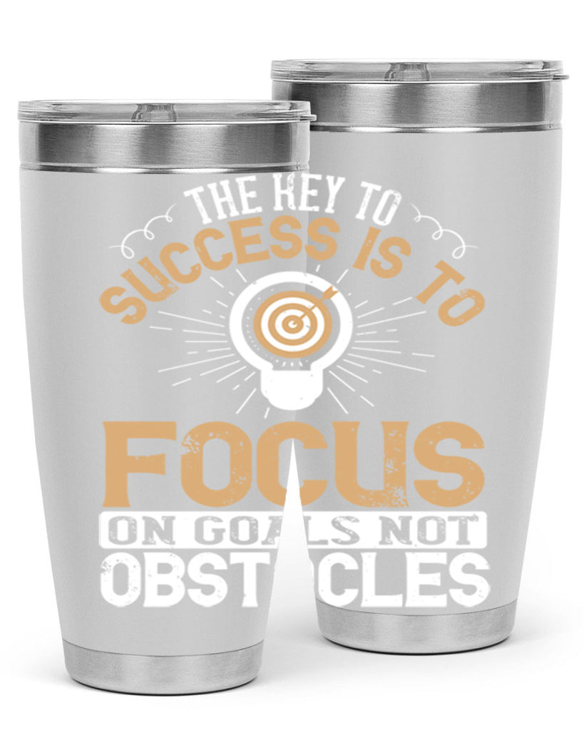 The key to success is to focus on goals not obstacles Style 18#- motivation- Tumbler