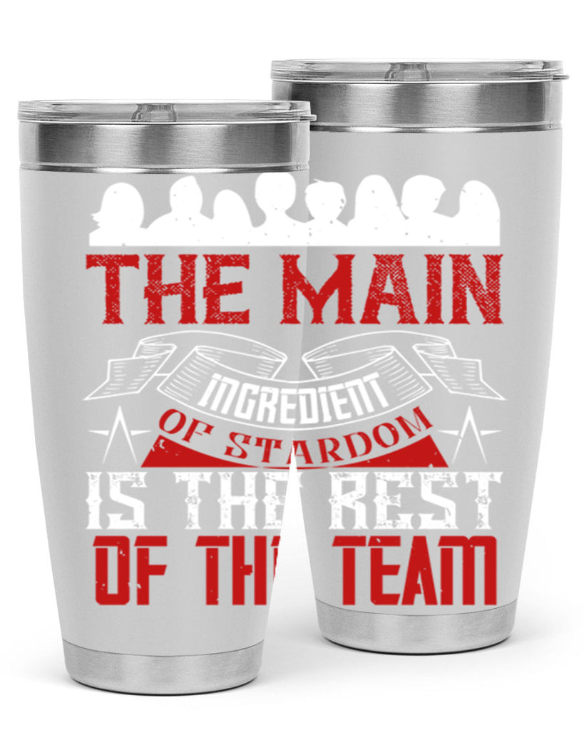 The main ingredient of stardom is the rest of the team Style 13#- coaching- tumbler