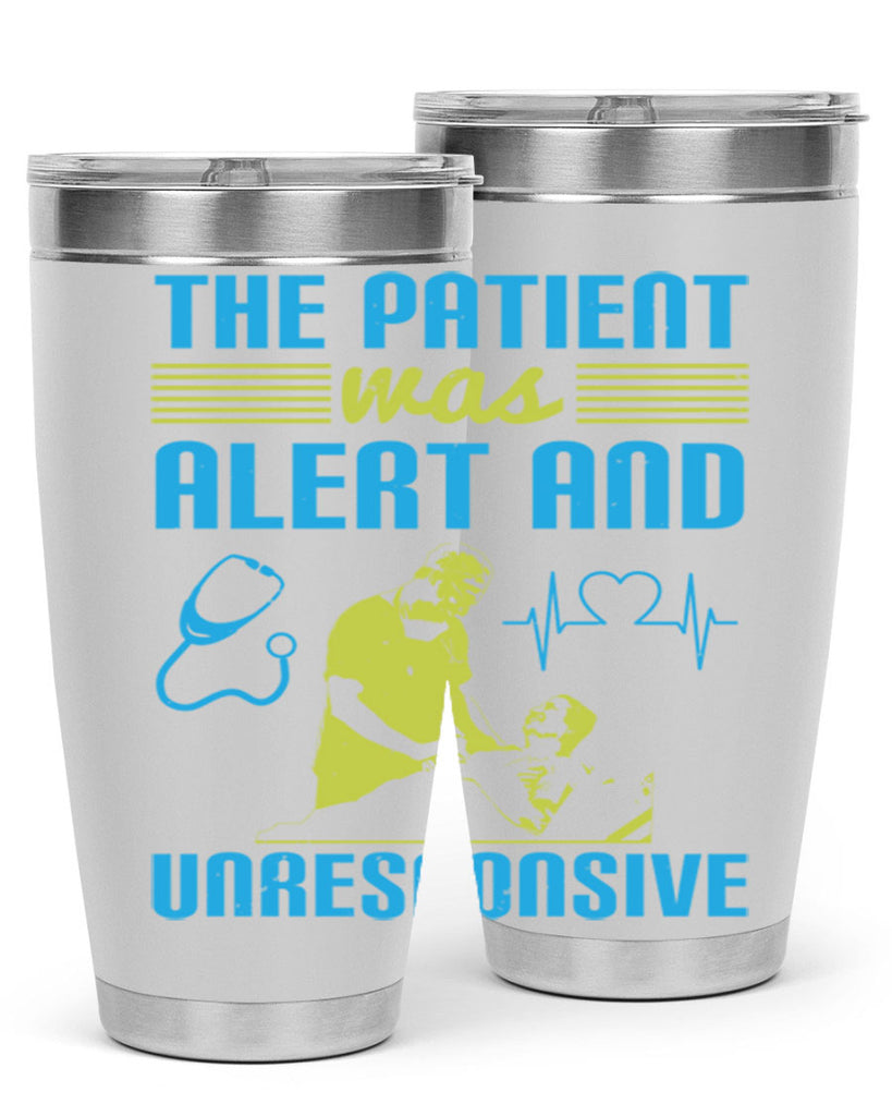 The patient was alert and unresponsive Style 16#- medical- tumbler