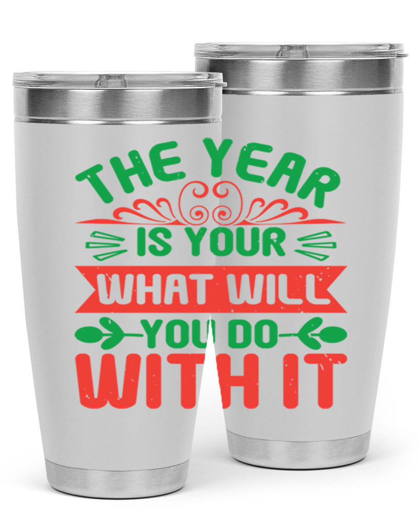 The year is your what will you do with it Style 9#- baby shower- tumbler