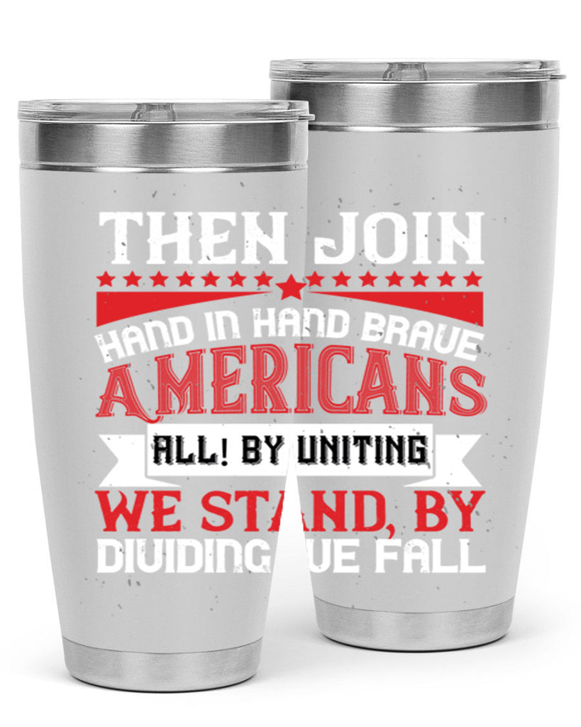 Then join hand in hand brave Americans all By uniting we stand by dividing we fall Style 193#- Fourt Of July- Tumbler