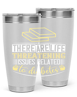 There are lifethreatening issues related to diabetes Style 9#- diabetes- Tumbler