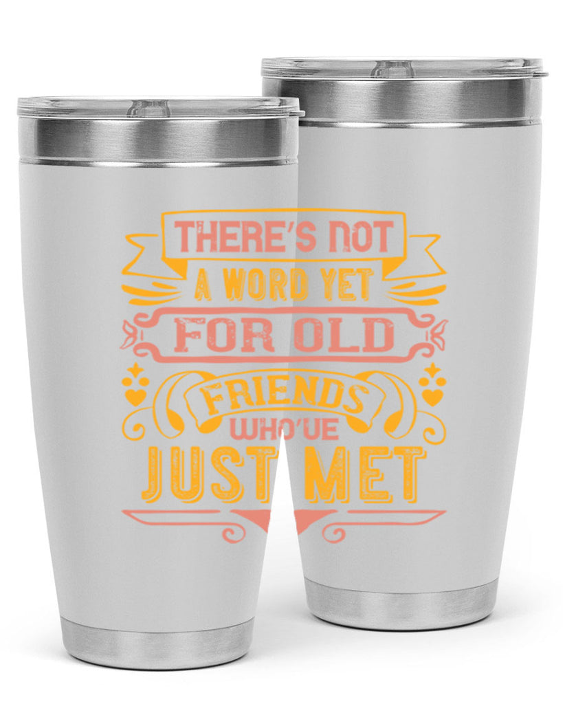 There’s not a word yet for old friends who’ve just met Style 28#- Best Friend- Tumbler