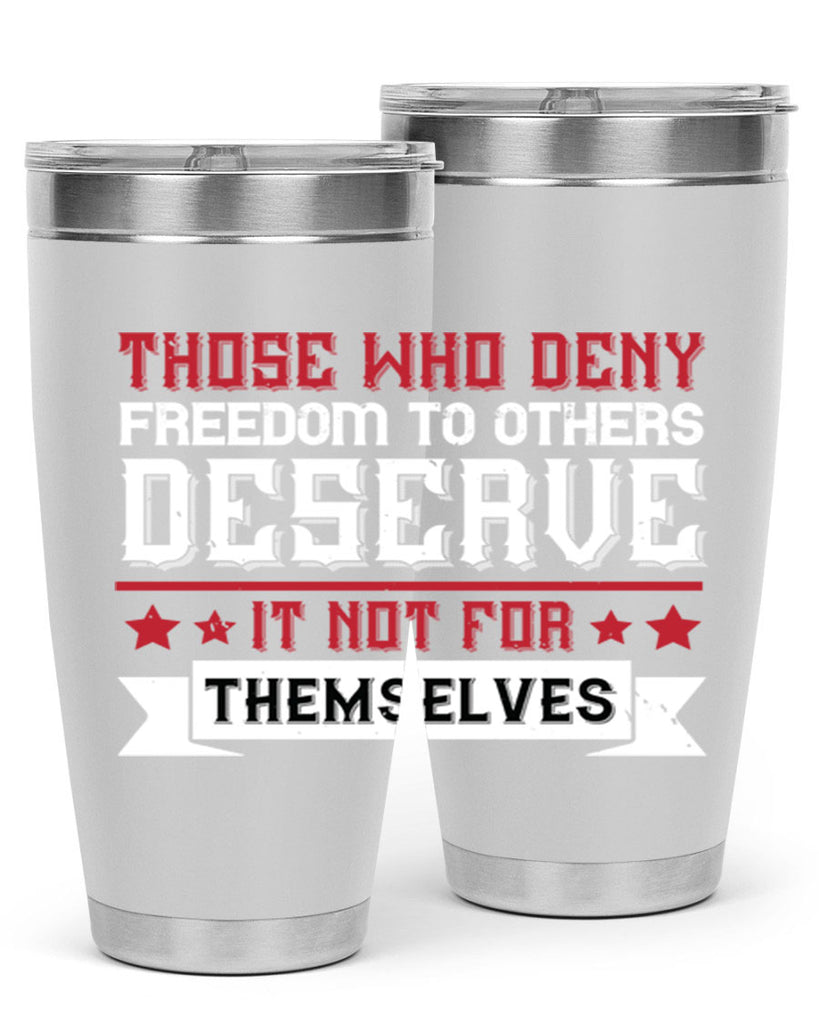 Those who deny freedom to others deserve it not for themselves Style 194#- Fourt Of July- Tumbler