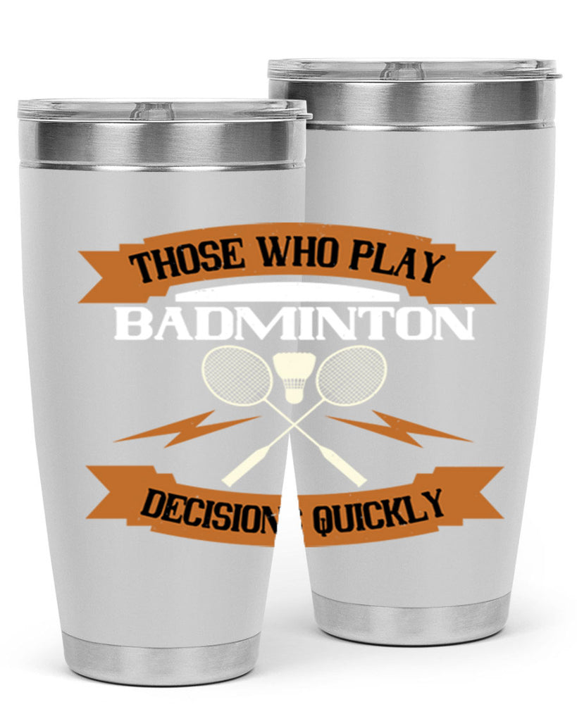 Those who play badminton well take decisions 1792#- badminton- Tumbler
