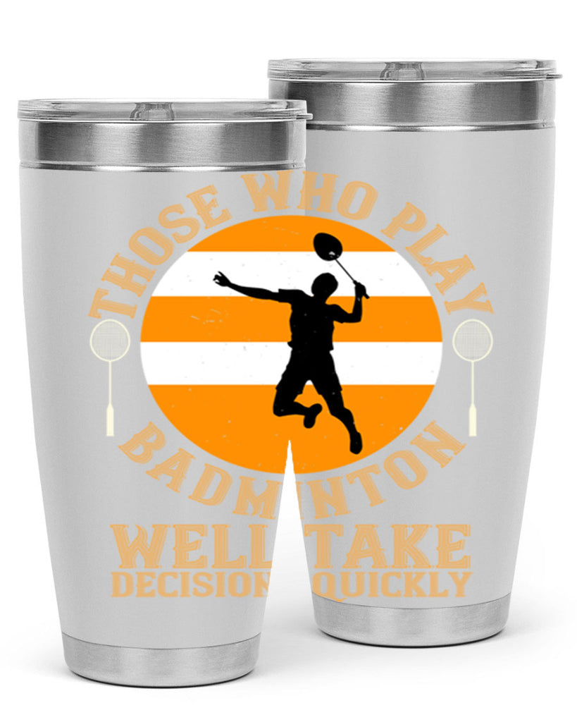 Those who play badminton well take decisions quickly 1802#- badminton- Tumbler