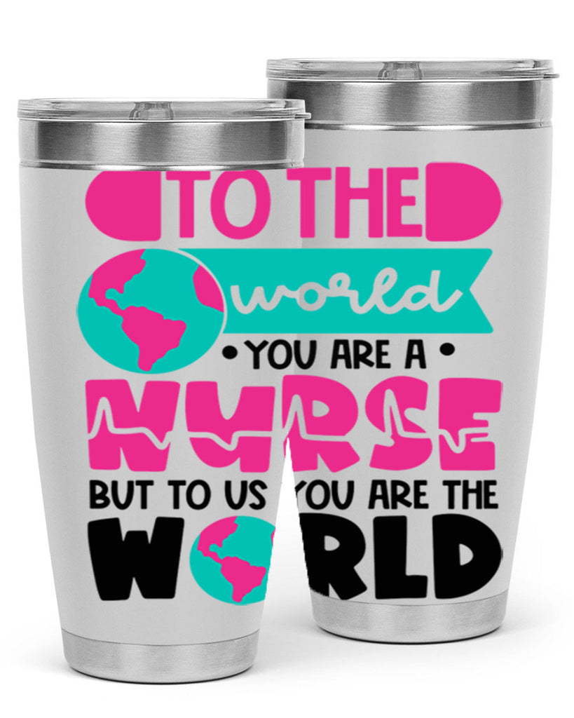 To The World You Are A Nurse But To Us You Are The World Style Style 17#- nurse- tumbler