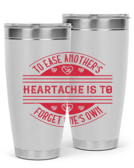 To ease anothers heartache is to forget ones own Style 20#- volunteer- Tumbler
